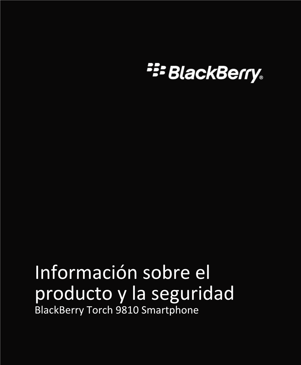 Blackberry Torch 9810 Smartphone %"$!)'!#'%+!"%*)!-&!*)"&)%)%*"%*""%*")&")&%*")#%')!1 MAT-38755-005