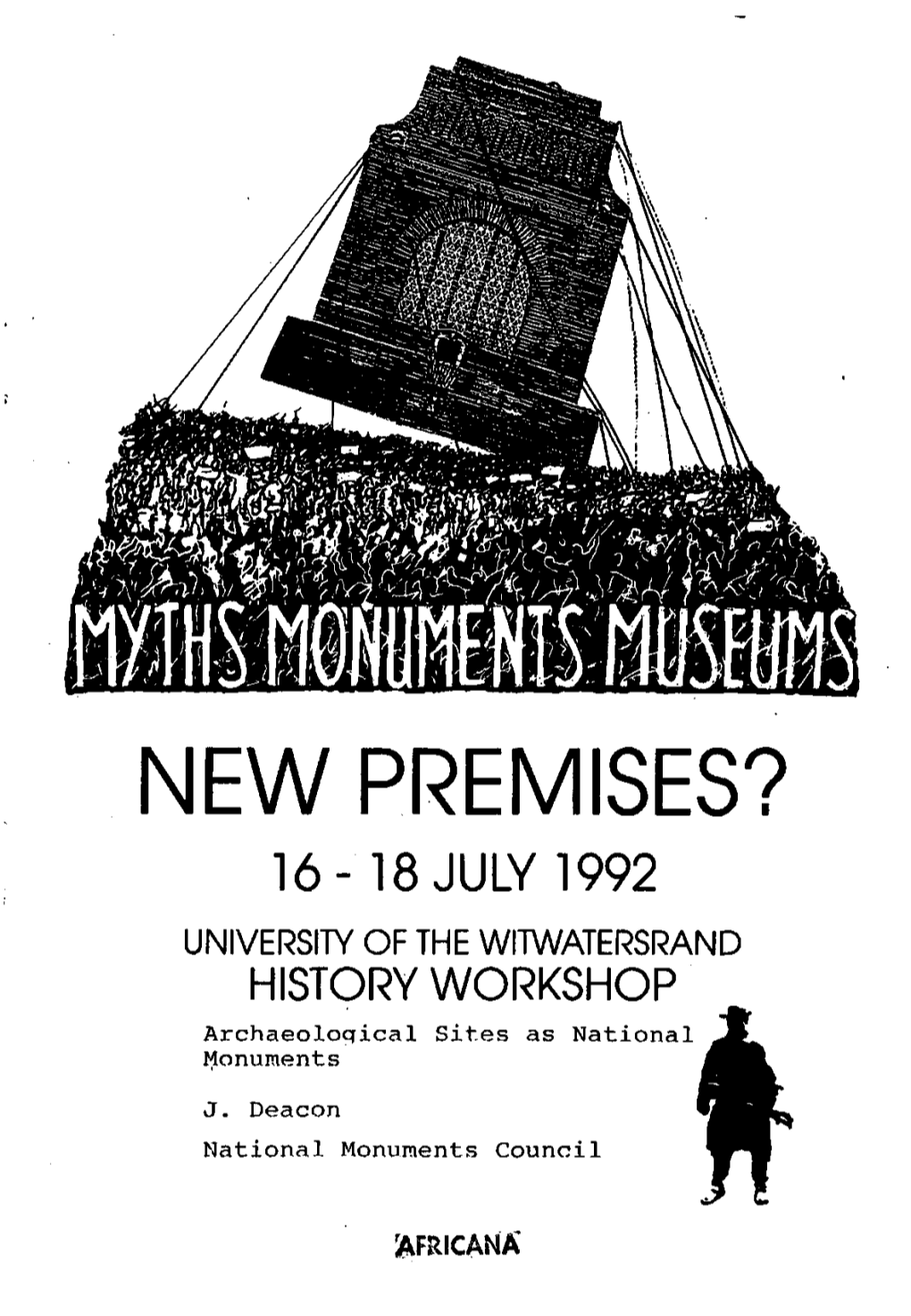 NEW PREMISES? 16-18 JULY 1992 UNIVERSITY of the WITWATERSRAND HISTORY WORKSHOP Archaeological Sites As National Monuments