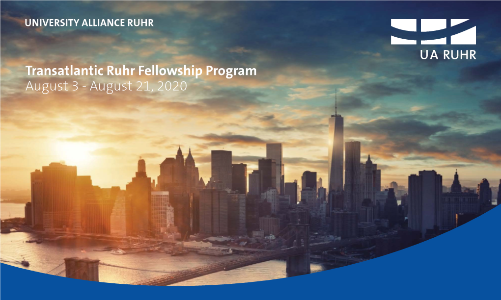 Transatlantic Ruhr Fellowship Program August 3 - August 21, 2020 Welcome Transatlantic Ruhr Fellows