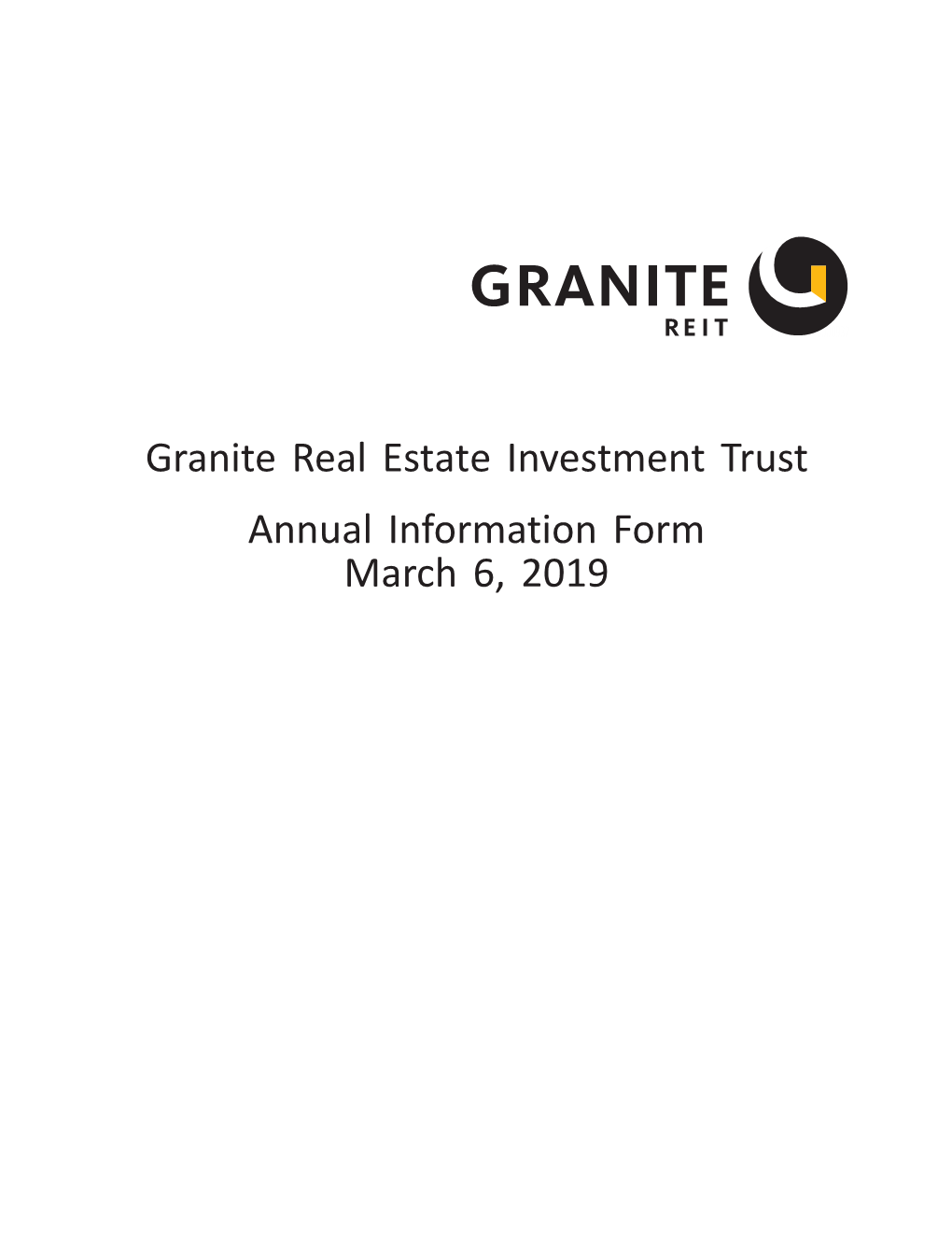 Granite Real Estate Investment Trust Annual Information Form March 6, 2019 Table of Contents Page Page GENERAL MATTERS