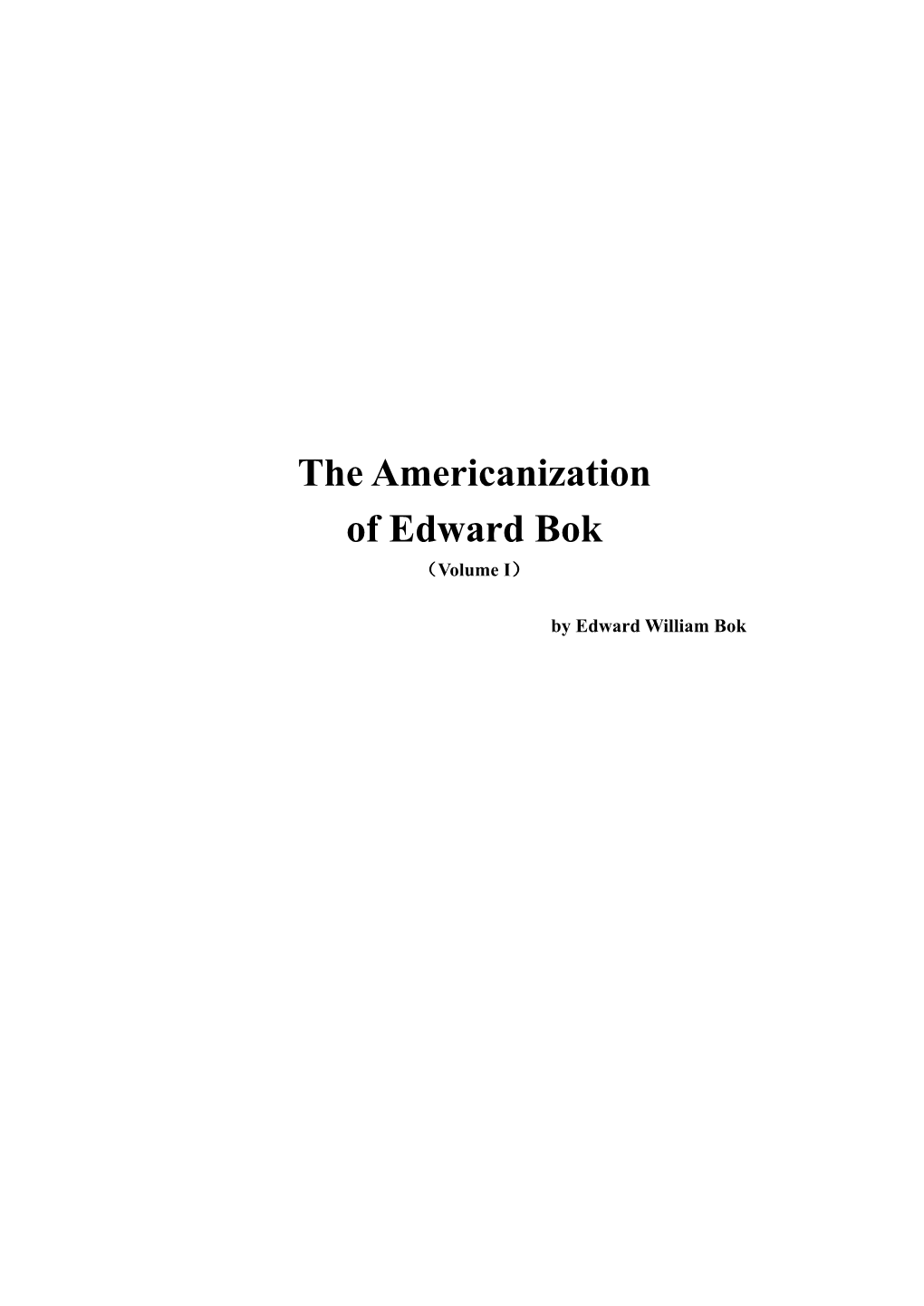 The Americanization of Edward Bok （Volume I）