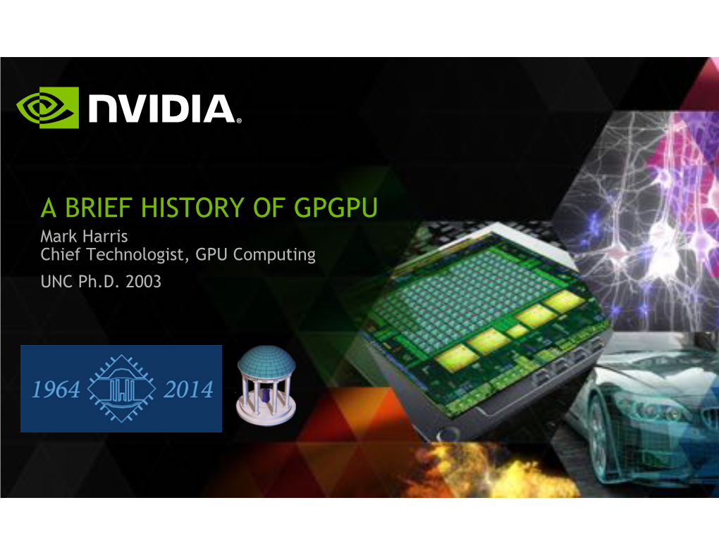 A BRIEF HISTORY of GPGPU Mark Harris Chief Technologist, GPU Computing UNC Ph.D