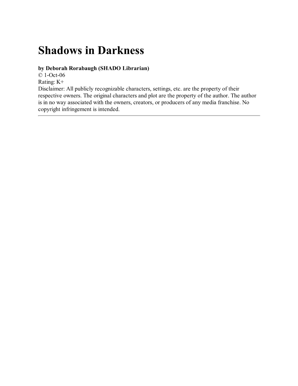 Shadows in Darkness by Deborah Rorabaugh (SHADO Librarian) © 1-Oct-06 Rating: K+ Disclaimer: All Publicly Recognizable Characters, Settings, Etc