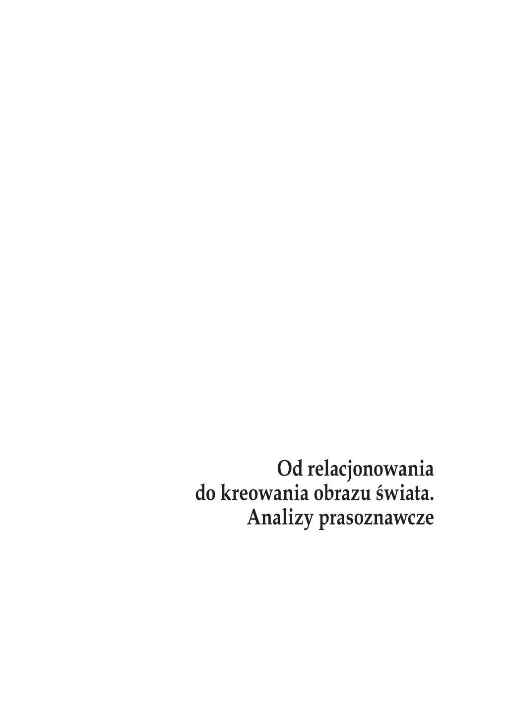 Od Relacjonowania Do Kreowania Obrazu Świata. Analizy Prasoznawcze