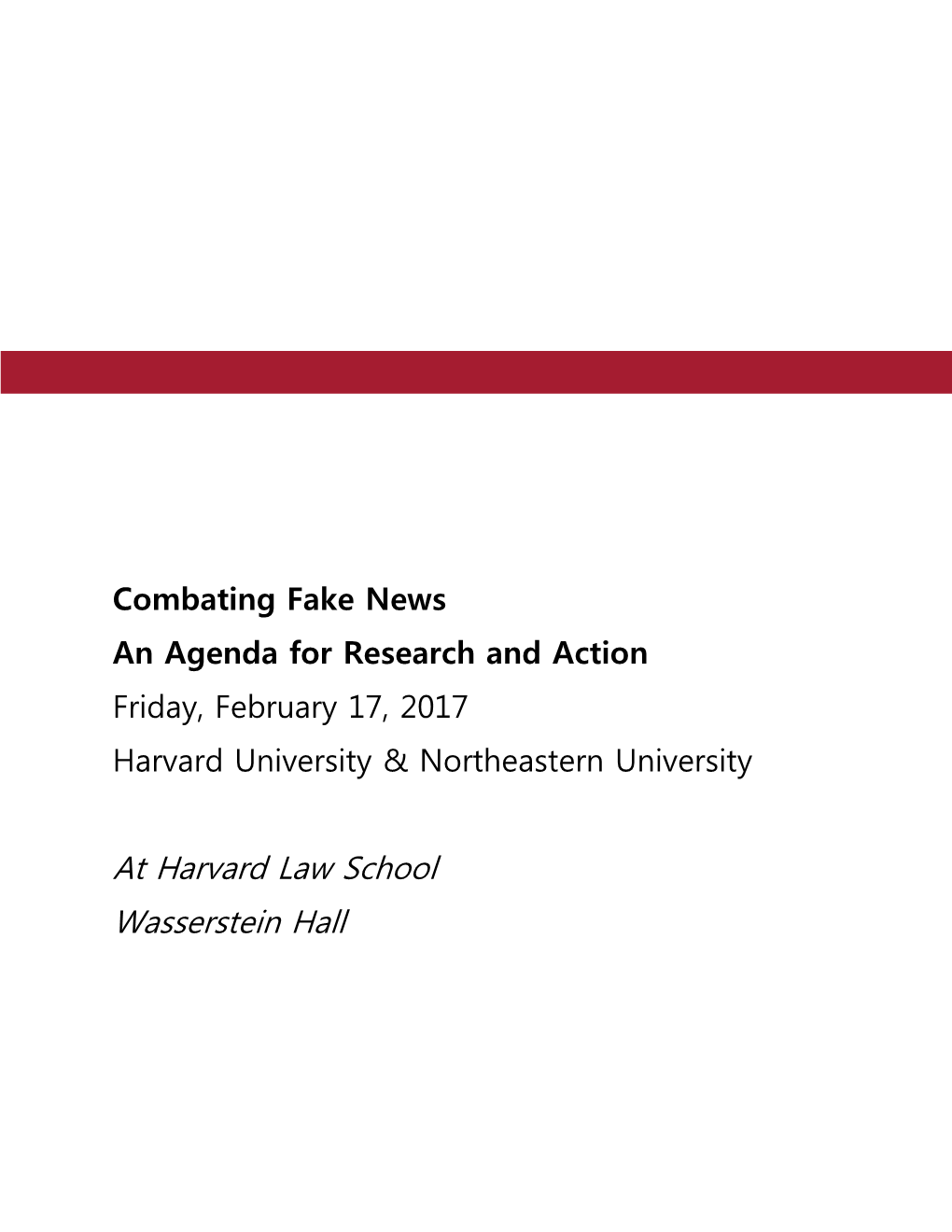 Combating Fake News an Agenda for Research and Action Friday, February 17, 2017 Harvard University & Northeastern University