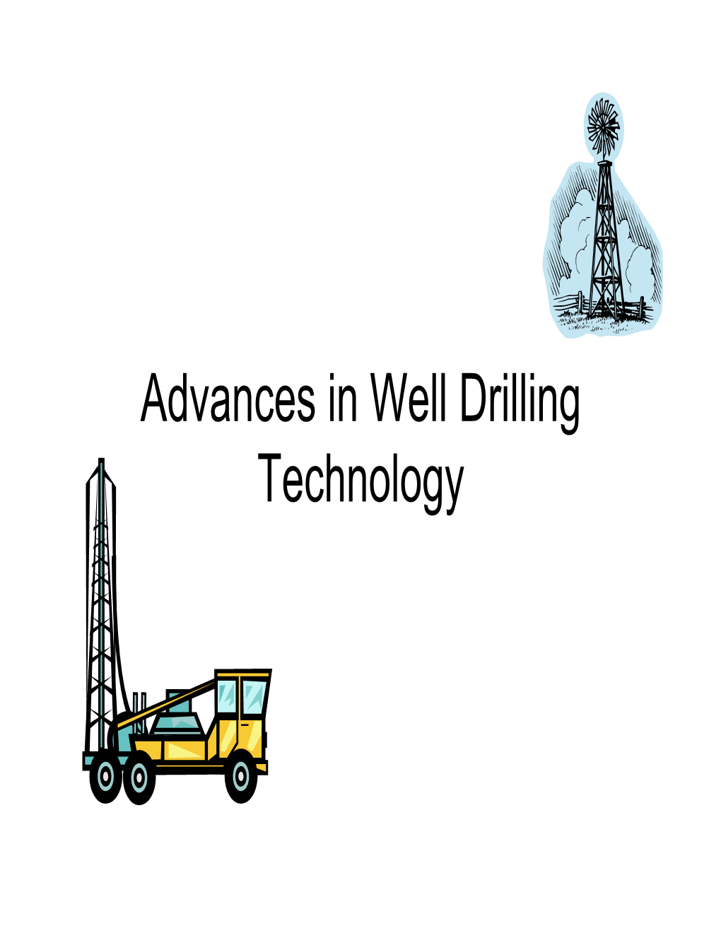 Advances in Well Drilling Technology Earlyearly Wellwell Drillingdrilling • the Earliest Known Drilling Method Was Chinese Bamboo Tools