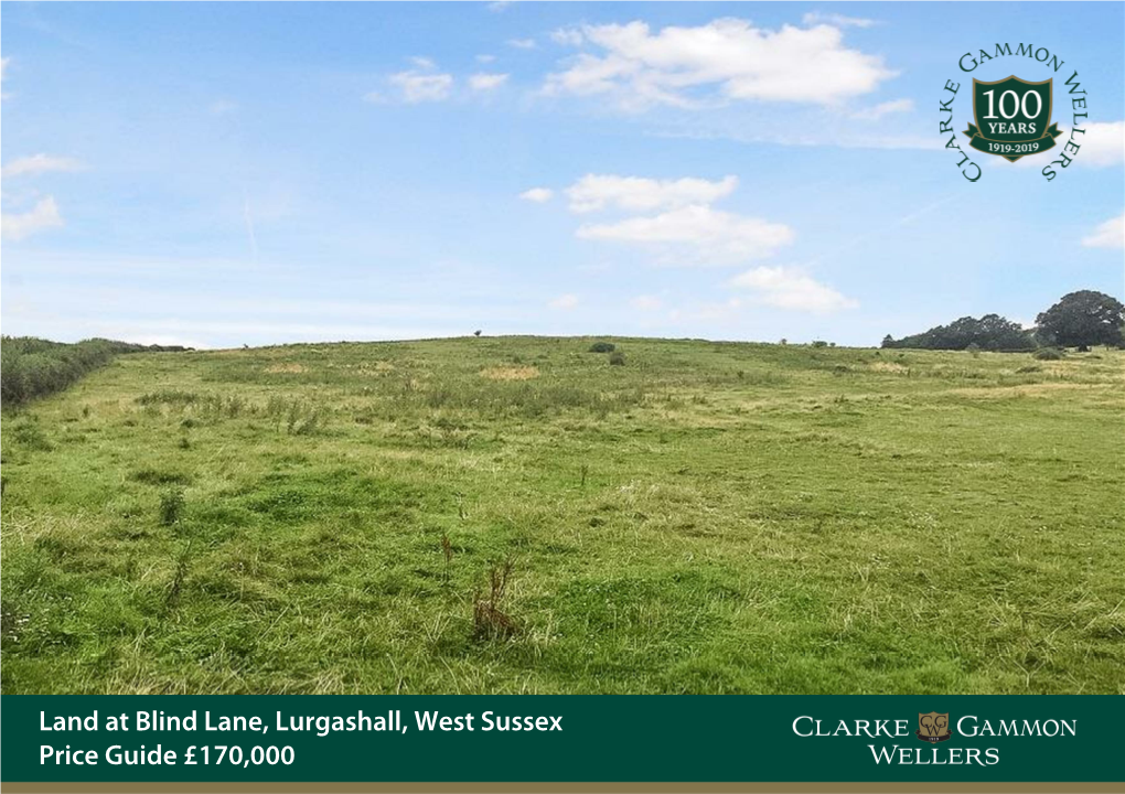 Blind Lane, Lurgashall, West Sussex Price Guide £170,000 LAND at BLIND LANE, LURGASHALL PETWORTH WEST SUSSEX GU28 9ET