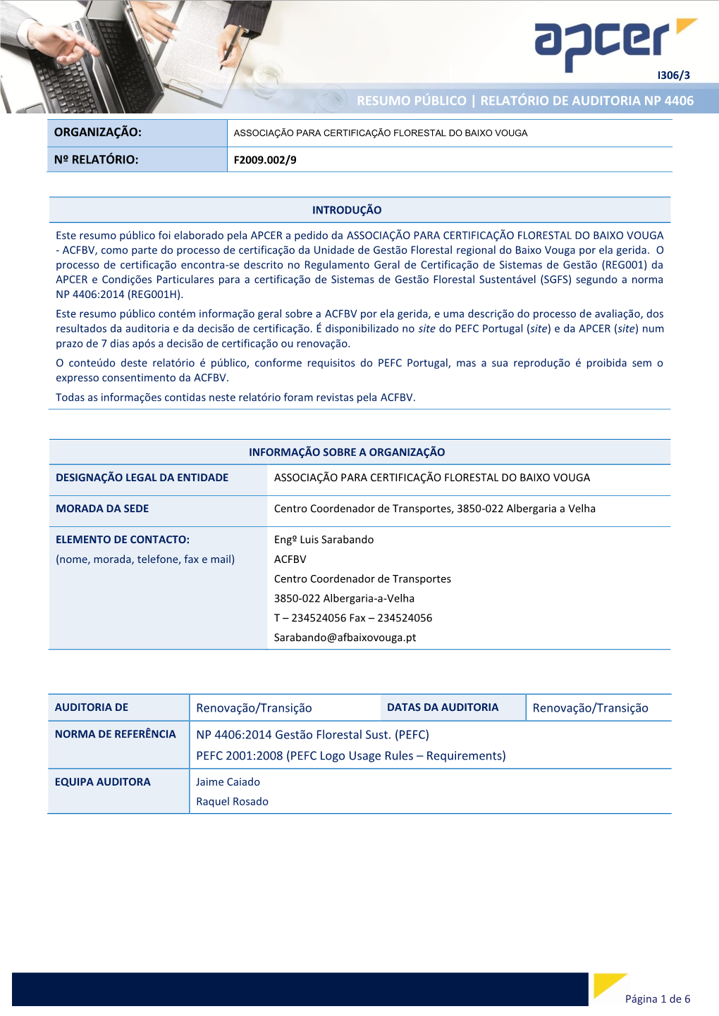 Associação Para a Certificação Florestal Do Baixo Vouga Iniciou a Actividade Em 2009 E Apareceu Da Necessidade De Iniciar O Processo De Certificação Florestal