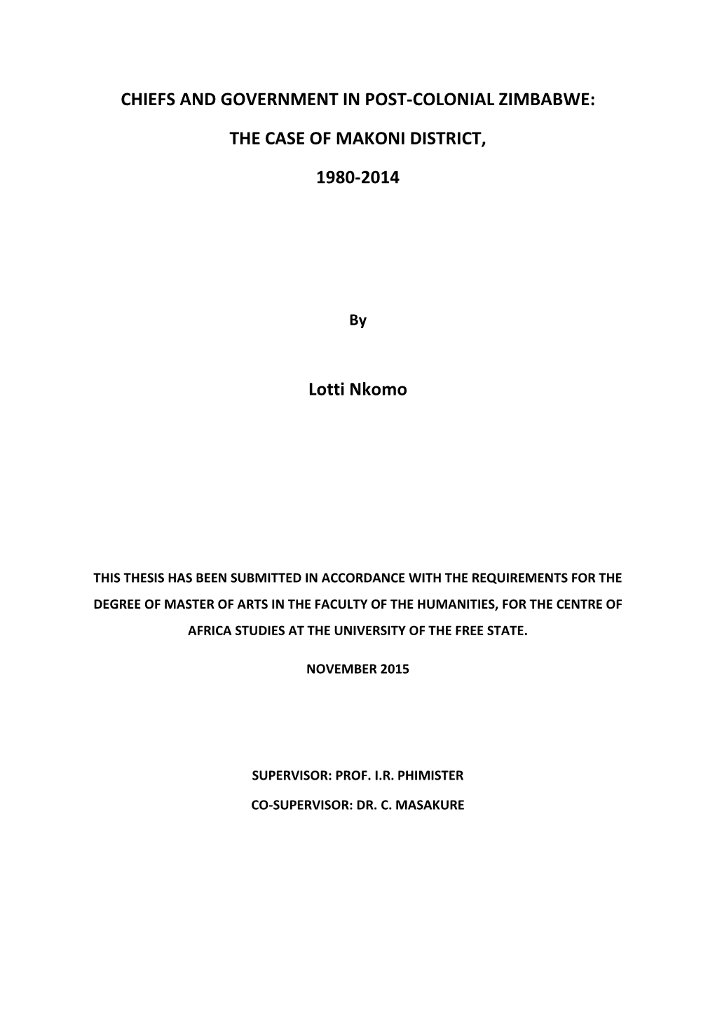 CHIEFS and GOVERNMENT in POST-COLONIAL ZIMBABWE: the CASE of MAKONI DISTRICT, 1980-2014 Lotti Nkomo