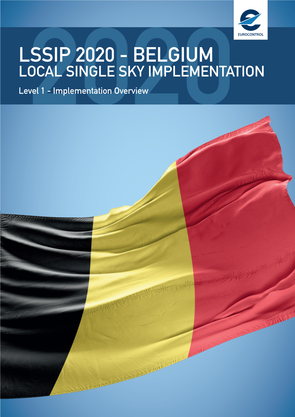 LSSIP 2020 - BELGIUM LOCAL SINGLE SKY IMPLEMENTATION Level2020 1 - Implementation Overview