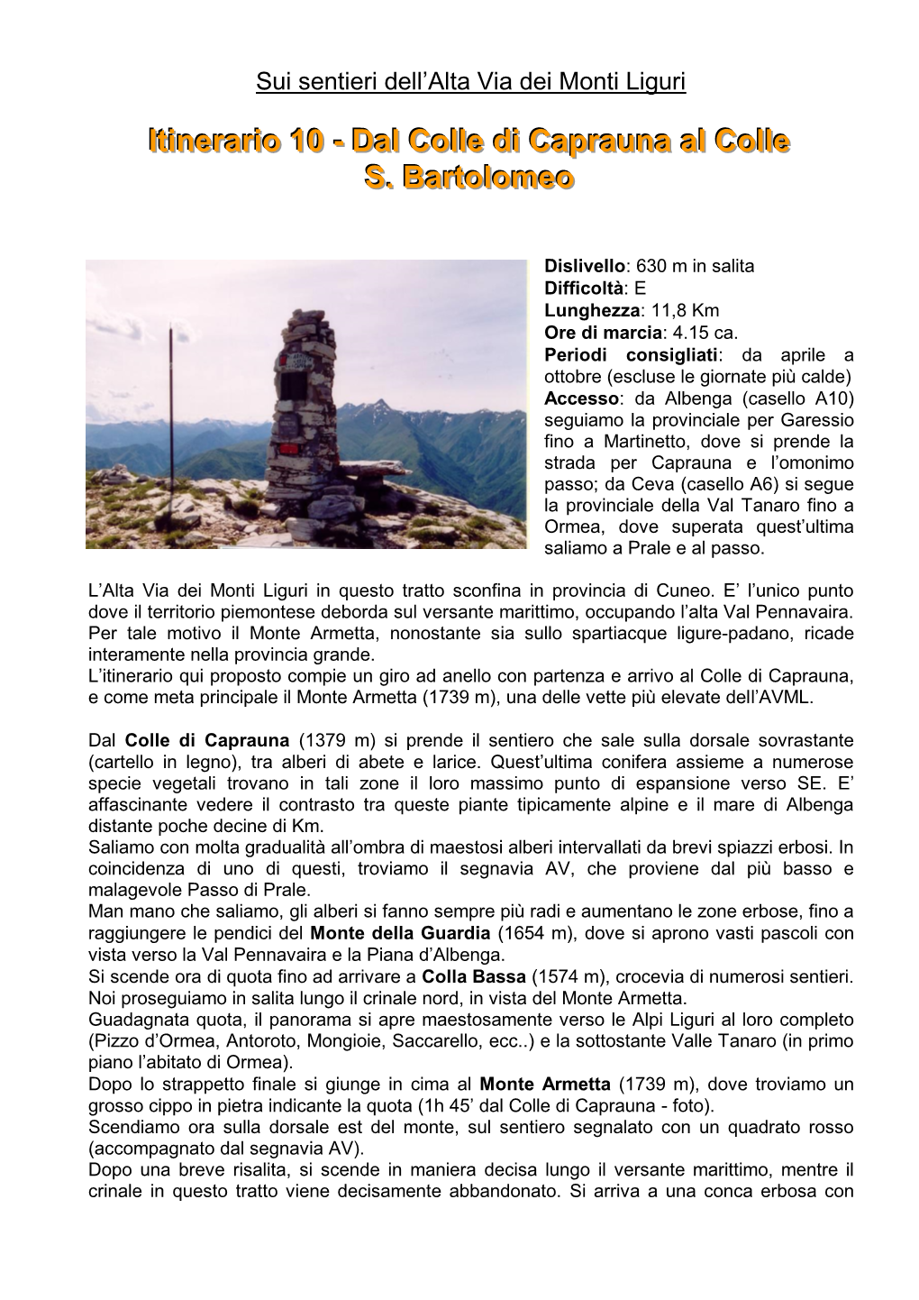 Monte Armetta, Nonostante Sia Sullo Spartiacque Ligure-Padano, Ricade Interamente Nella Provincia Grande