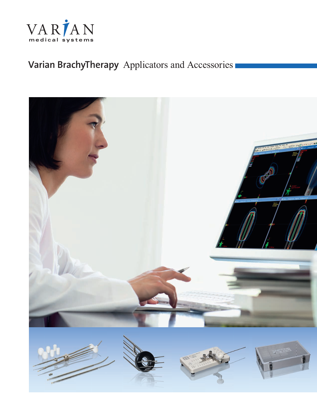 Varian Brachytherapy Applicators and Accessories Brachytherapy Applicators and Accessories