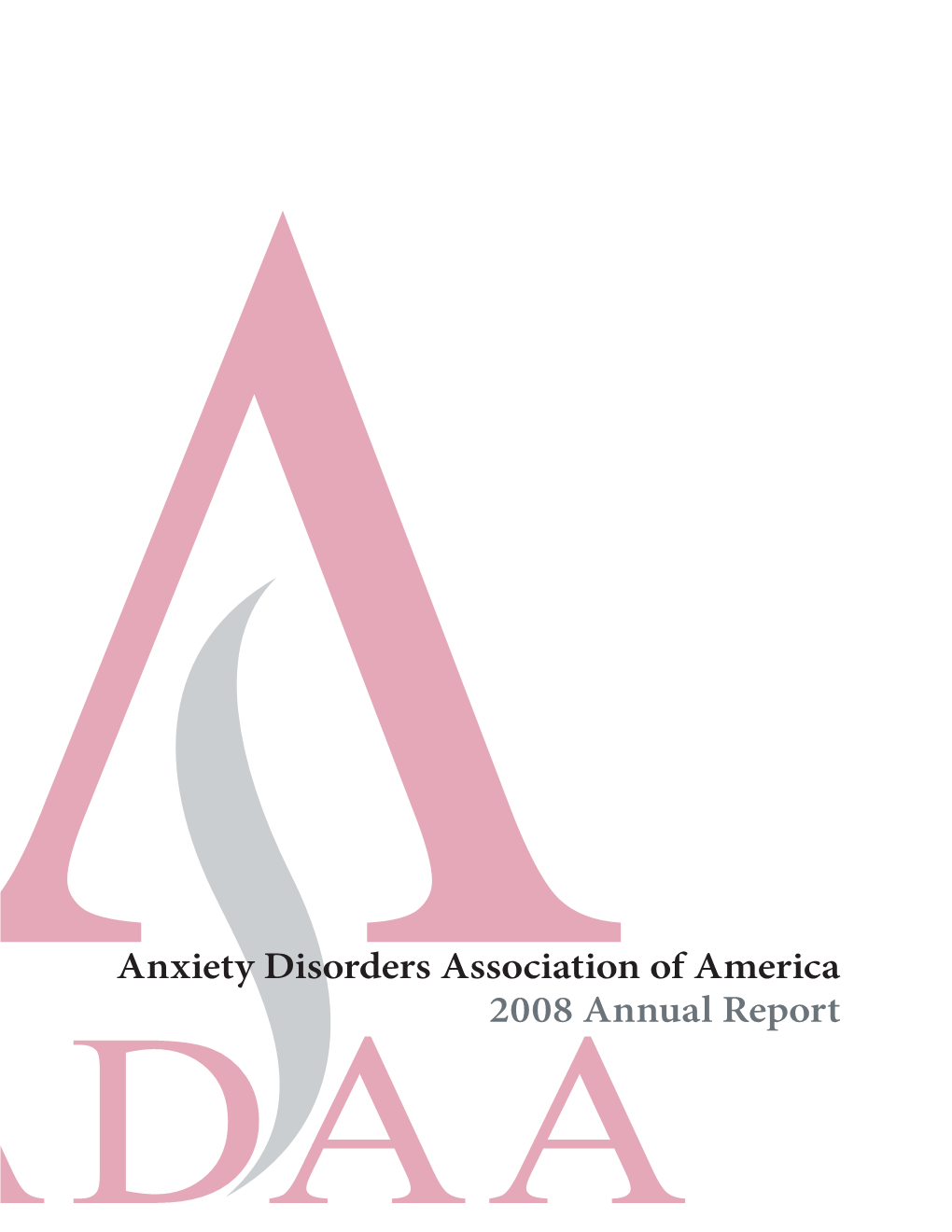 Anxiety Disorders Association of America 2008 Annual Report Letter from ADAA President and CEO Jerilyn Ross, MA, LICSW