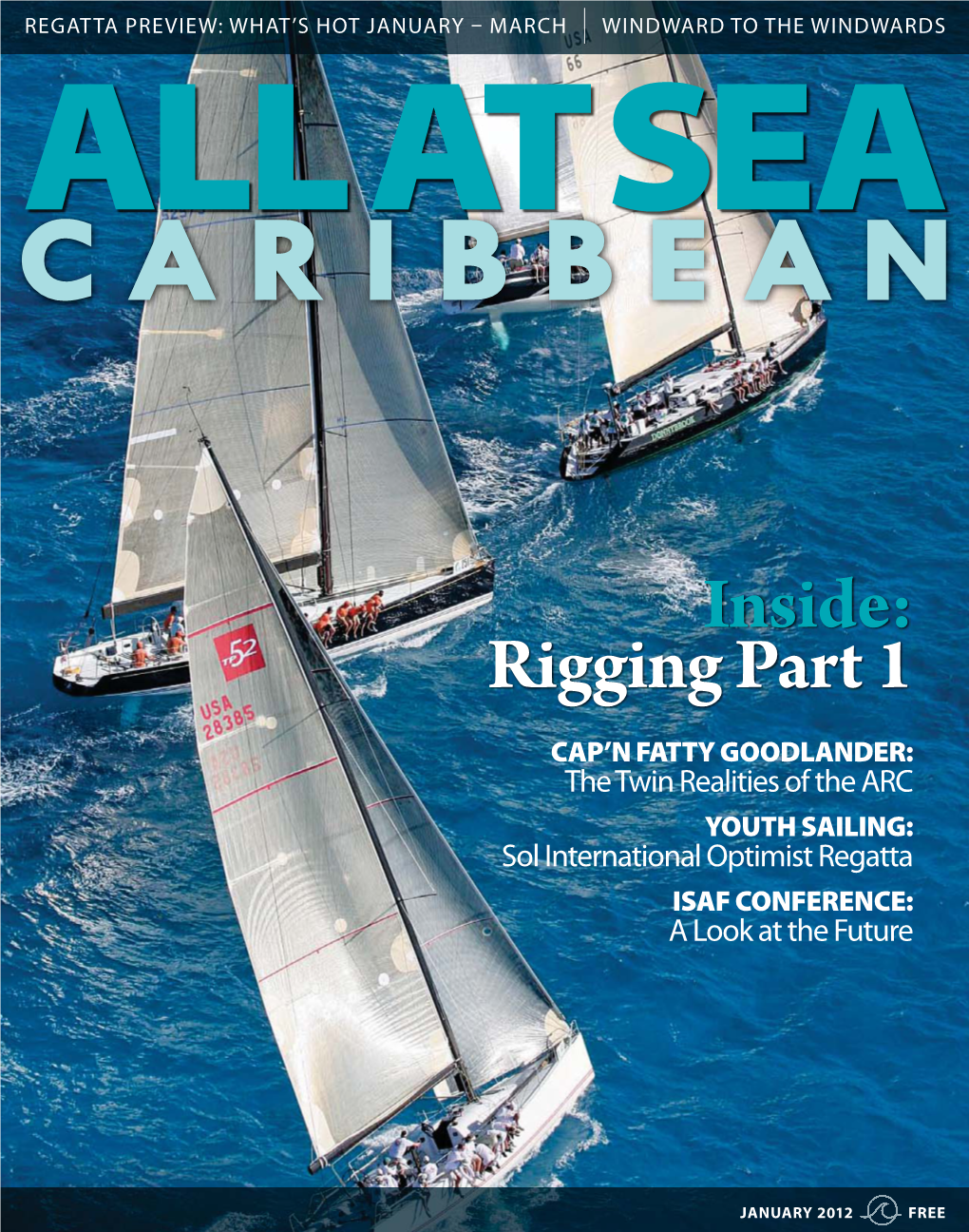 Inside: Rigging Part 1 CAP’N FATTY GOODLANDER: the Twin Realities of the ARC YOUTH SAILING: Sol International Optimist Regatta ISAF CONFERENCE: a Look at the Future