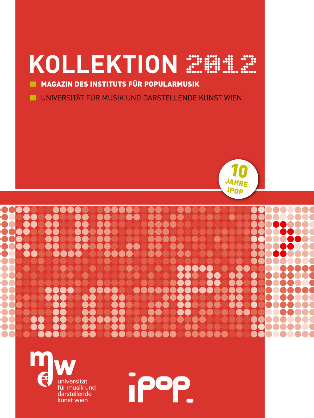 Kollektion 2012 MAGAZIN DES INSTITUTS FÜR POPULARMUSIK UNIVERSITÄT FÜR MUSIK UND DARSTELLENDE KUNST WIEN