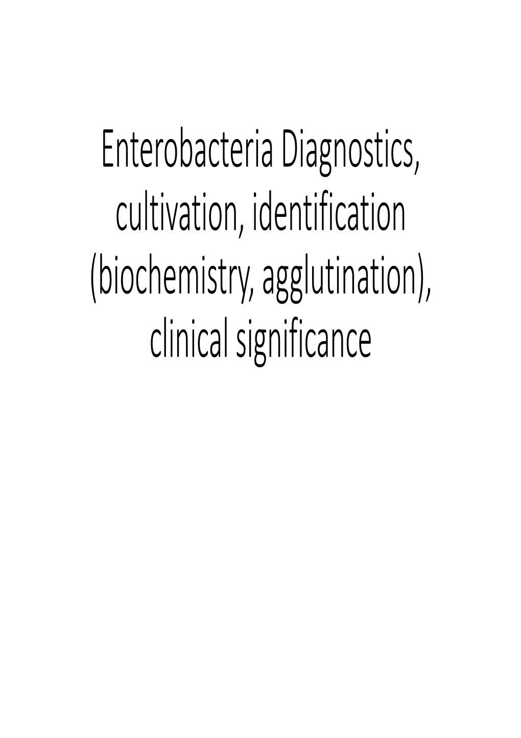 Enterobacteria Diagnostics, Cultivation, Identification (Biochemistry, Agglutination), Clinical Significance Enterobacteria