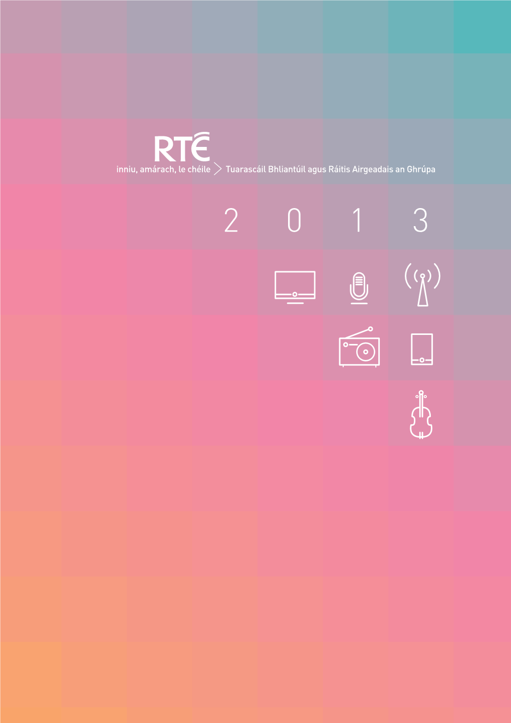 Tuarascáil Bhliantúil RTÉ Agus Ráitis Airgeadais an Ghrúpa Don