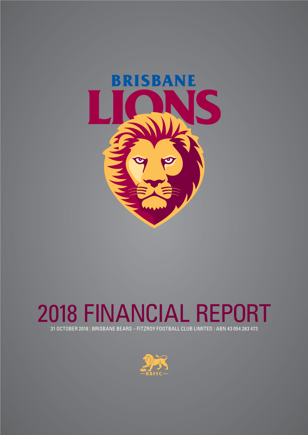 2018 Financial Report 31 October 2018 | Brisbane Bears – Fitzroy Football Club Limited | Abn 43 054 263 473