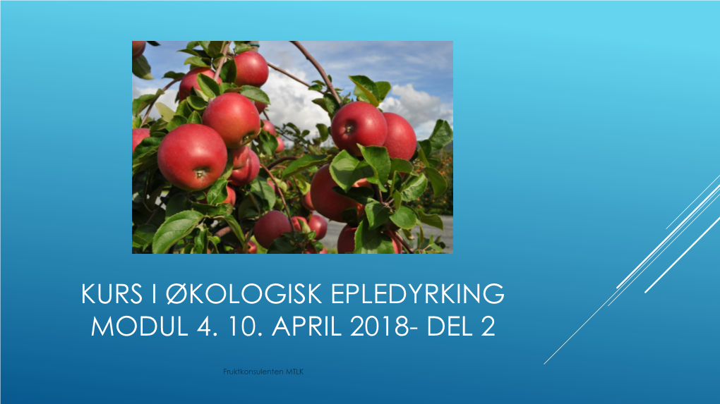 Kurs I Økologisk Epledyrking Modul 4. 10. April 2018- Del 2