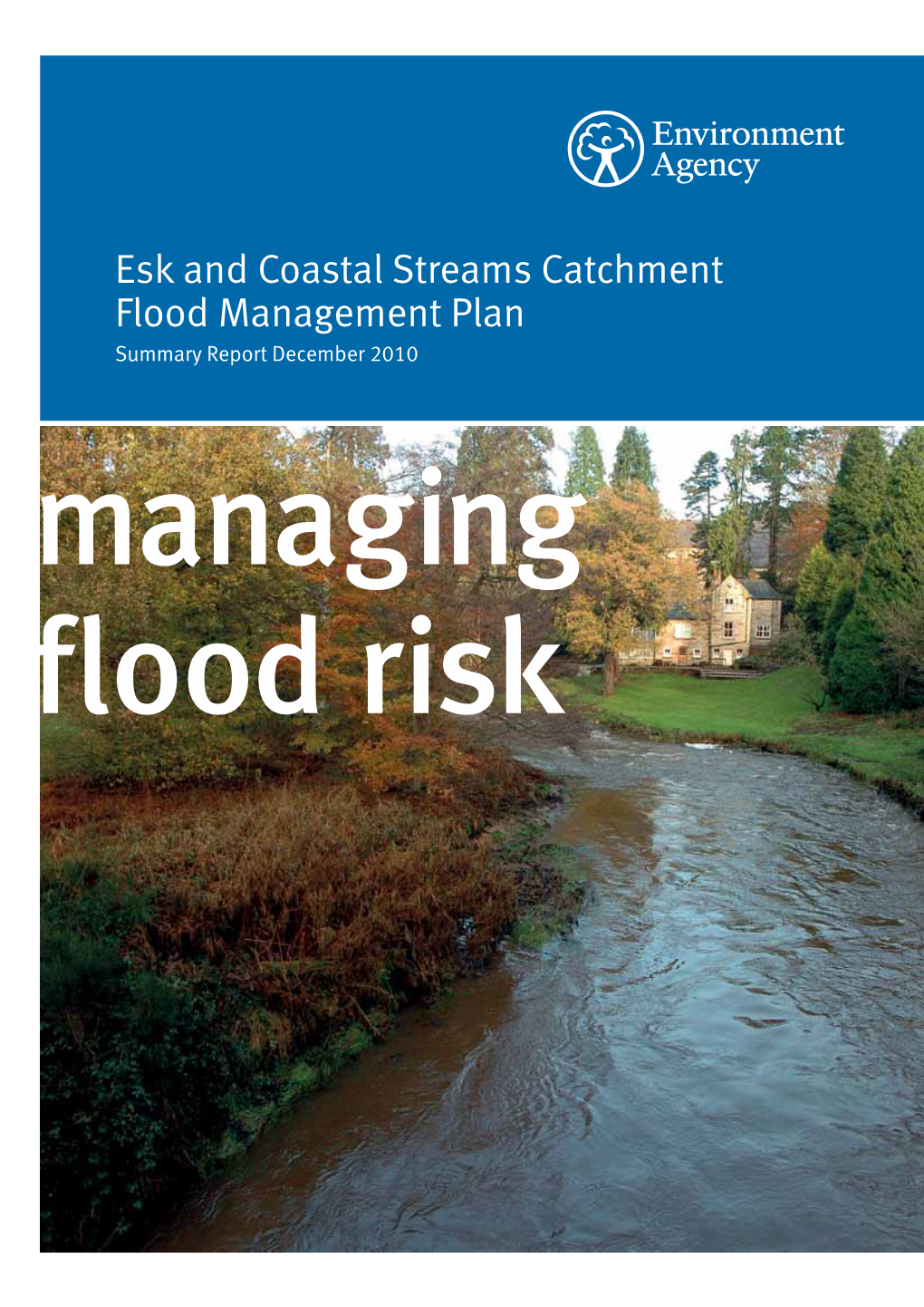 Esk and Coastal Streams Catchment Flood Management Plan Summary Report December 2010 Managing Flood Risk We Are the Environment Agency