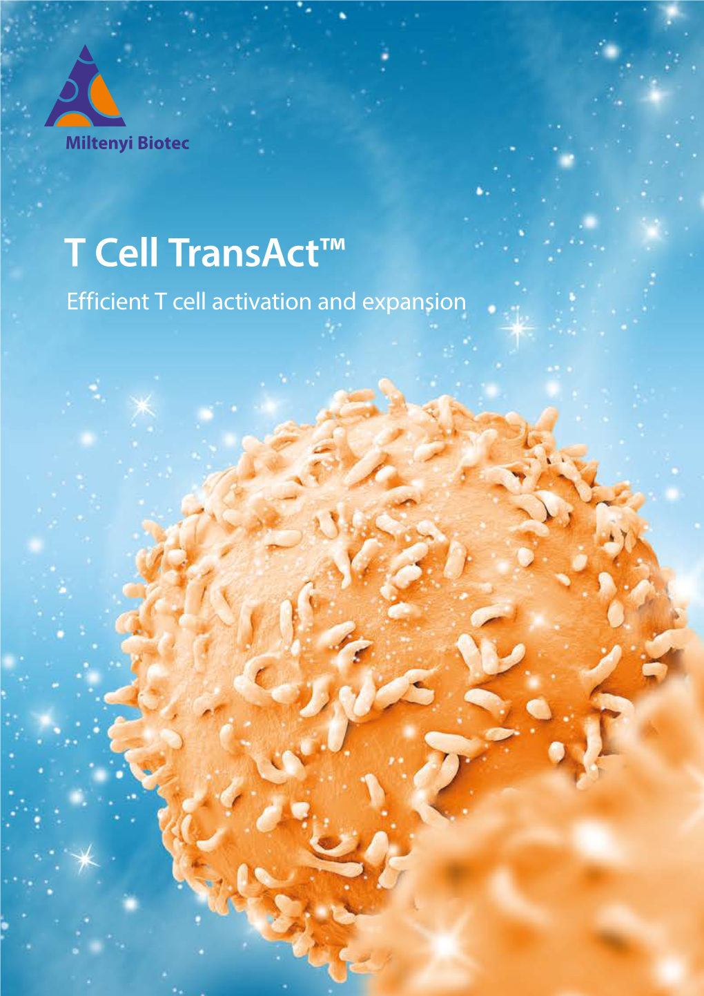 T Cell Transact™ Efficient T Cell Activation and Expansion Your New Solution for T Cell Activation