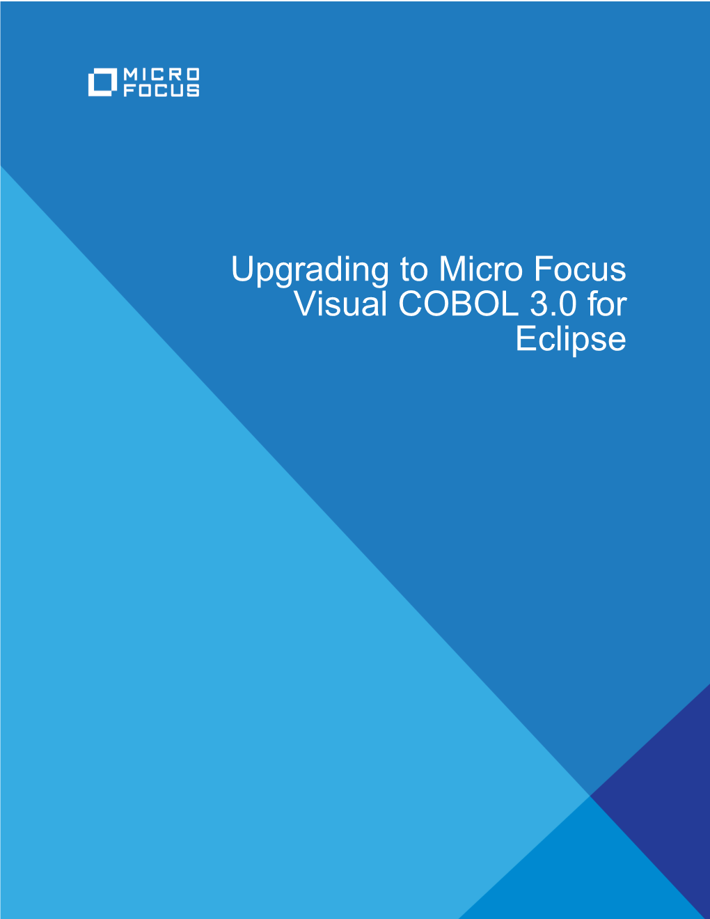 Upgrading to Micro Focus Visual COBOL 3.0 for Eclipse Micro Focus the Lawn 22-30 Old Bath Road Newbury, Berkshire RG14 1QN UK