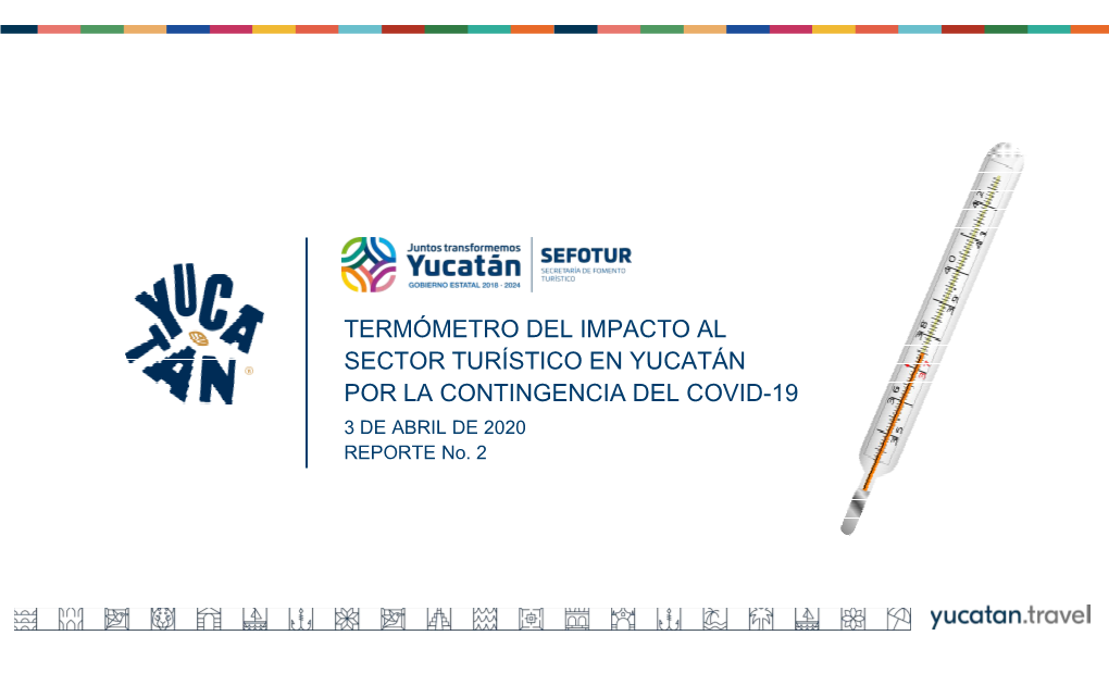 TERMÓMETRO DEL IMPACTO AL SECTOR TURÍSTICO EN YUCATÁN POR LA CONTINGENCIA DEL COVID-19 3 DE ABRIL DE 2020 REPORTE No