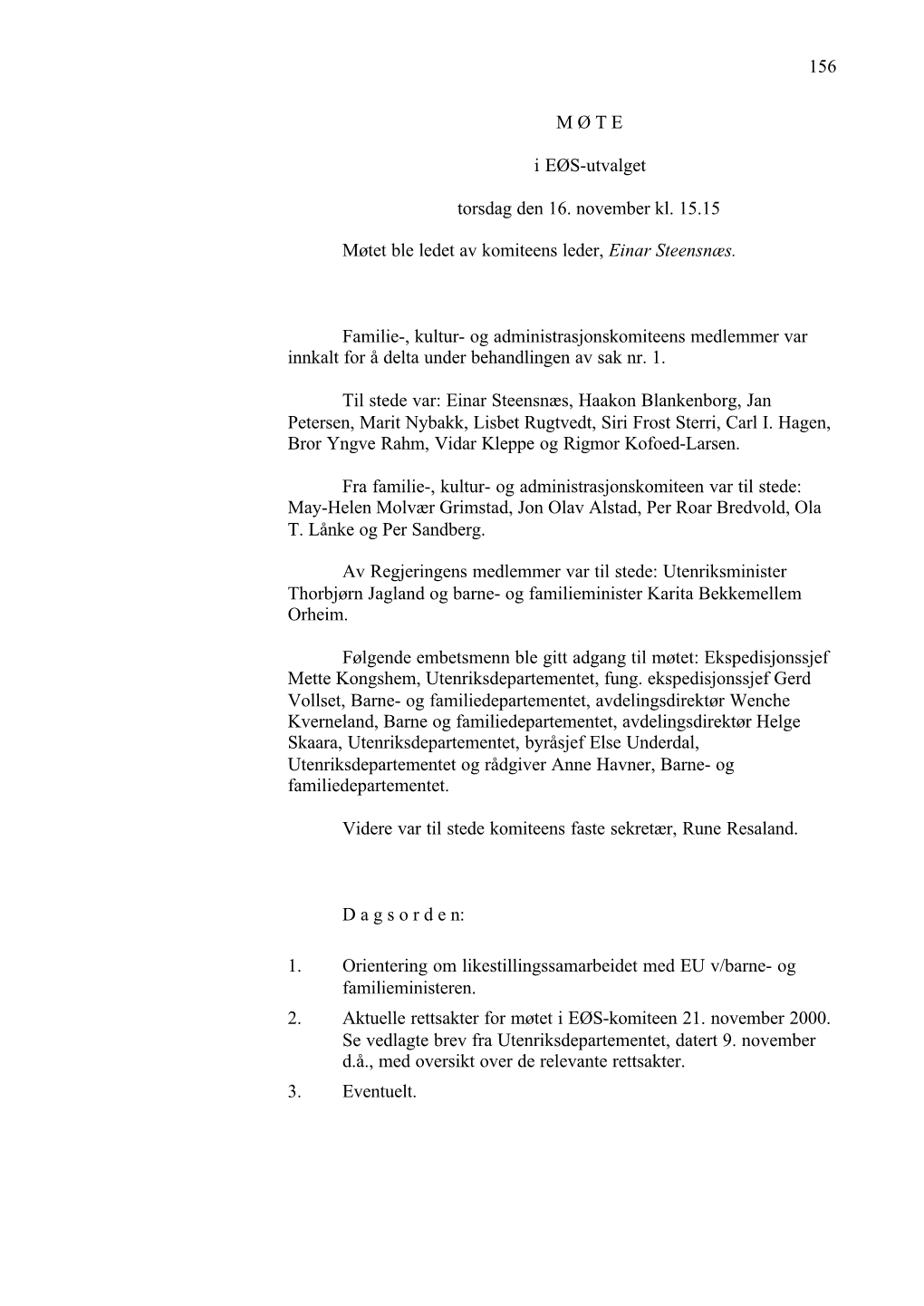 156 M Ø TE I EØS-Utvalget Torsdag Den 16. November Kl. 15.15 Møtet Ble Ledet Av Komiteens Leder, Einar Steensnæs. Familie