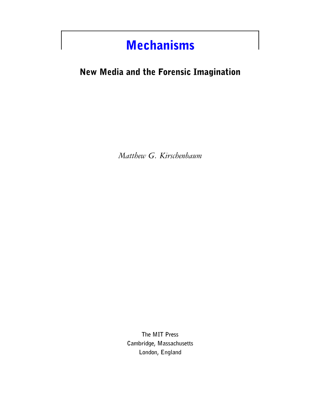 Mechanisms: New Media and the Forensic Imagination (Introduction)
