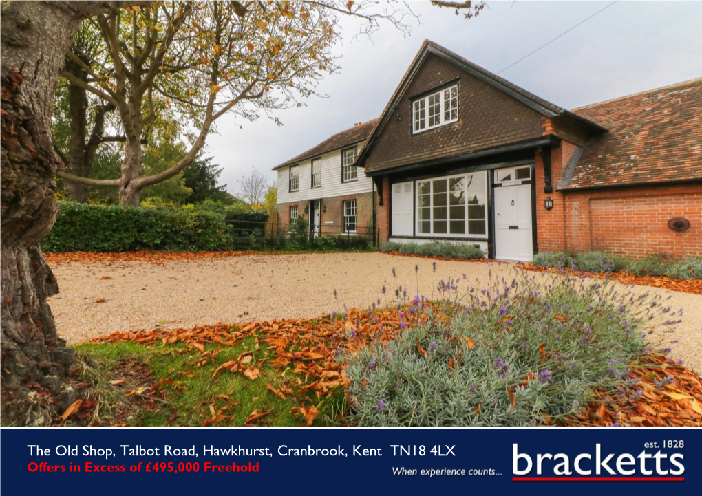 Bracketts.Co.Uk the Old Shop, Talbot Road, Hawkhurst, Cranbrook, Kent TN18 4LX Offers in Excess of £495,000 Freehold 01892 533733