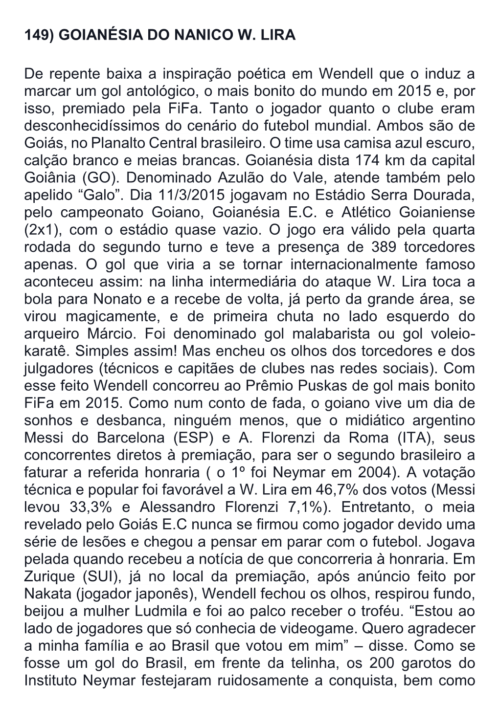 149) GOIANÉSIA DO NANICO W. LIRA De Repente Baixa a Inspiração Poética Em Wendell Que O Induz a Marcar Um Gol Antológico, O -..:: Narrativas Da Bola