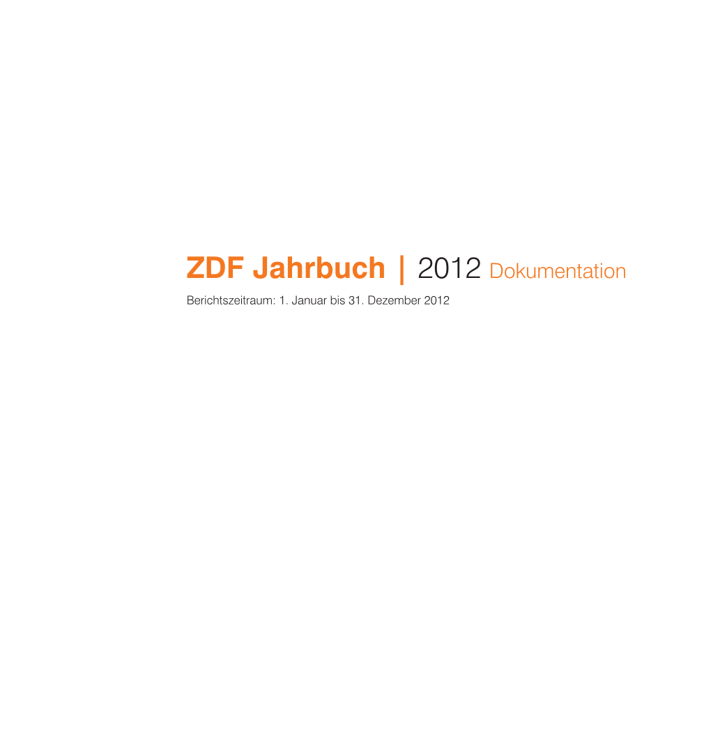 ZDF Jahrbuch | 2012 Dokumentation Berichtszeitraum: 1