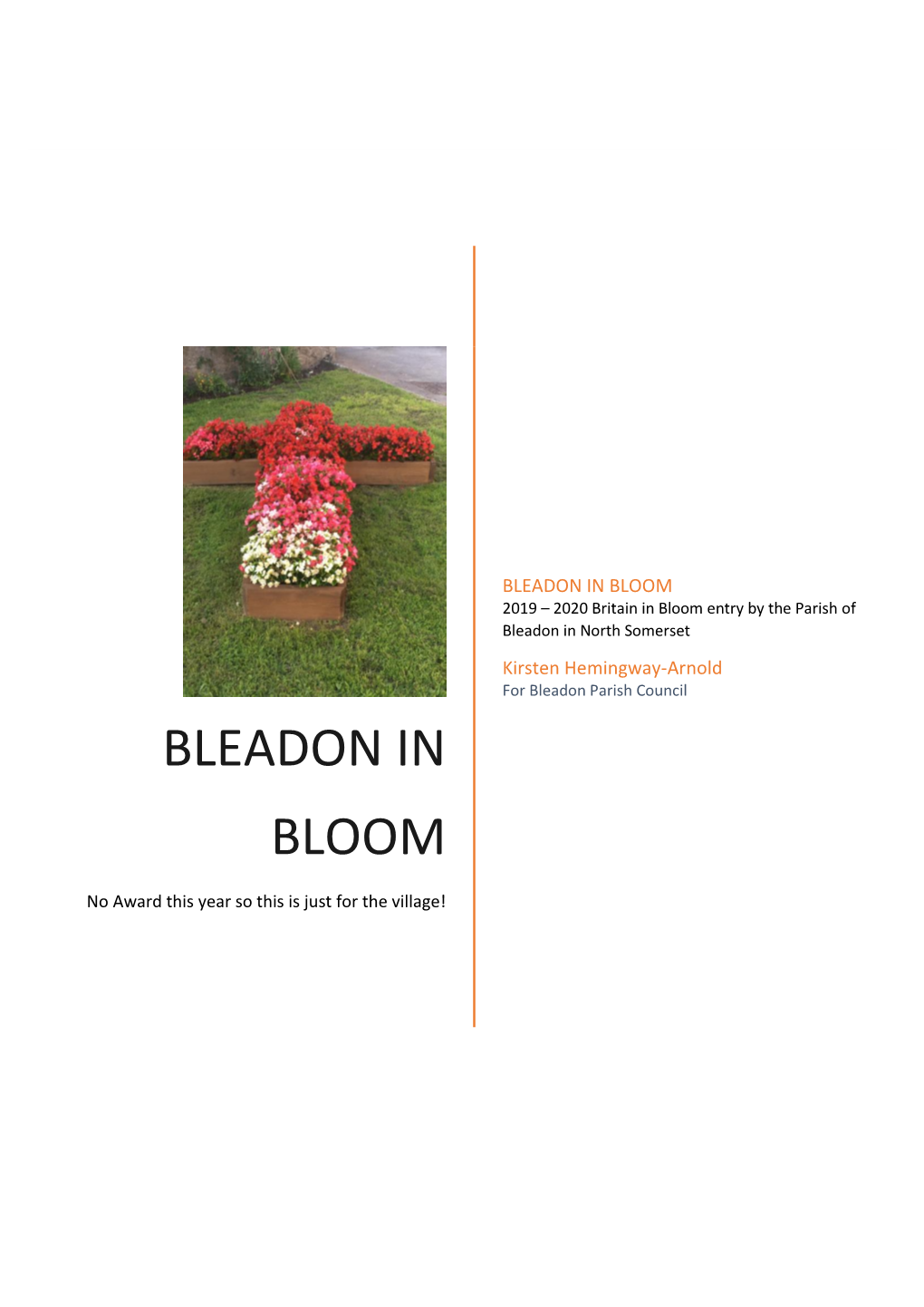 BLEADON in BLOOM 2019 – 2020 Britain in Bloom Entry by the Parish of Bleadon in North Somerset Kirsten Hemingway-Arnold for Bleadon Parish Council BLEADON in BLOOM