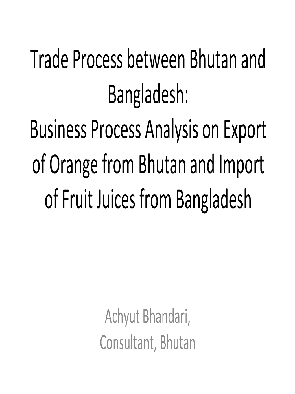 Trade Process Between Bhutan and Bangladesh: Business Process Analysis on Export of Orange from Bhutan and Import of Fruit Juices from Bangladesh