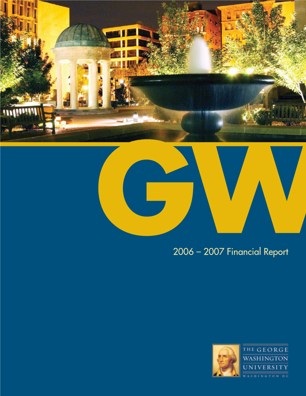 2006 – 2007 Financial Report the George Washingtongw University GW 2006 – 2007 Financial Report Introduction: Coming Together… on Campus, in Our Community, and Beyond