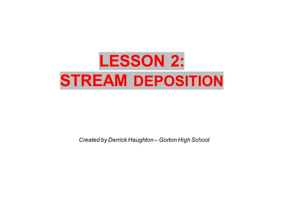 Lesson 2: Stream Deposition