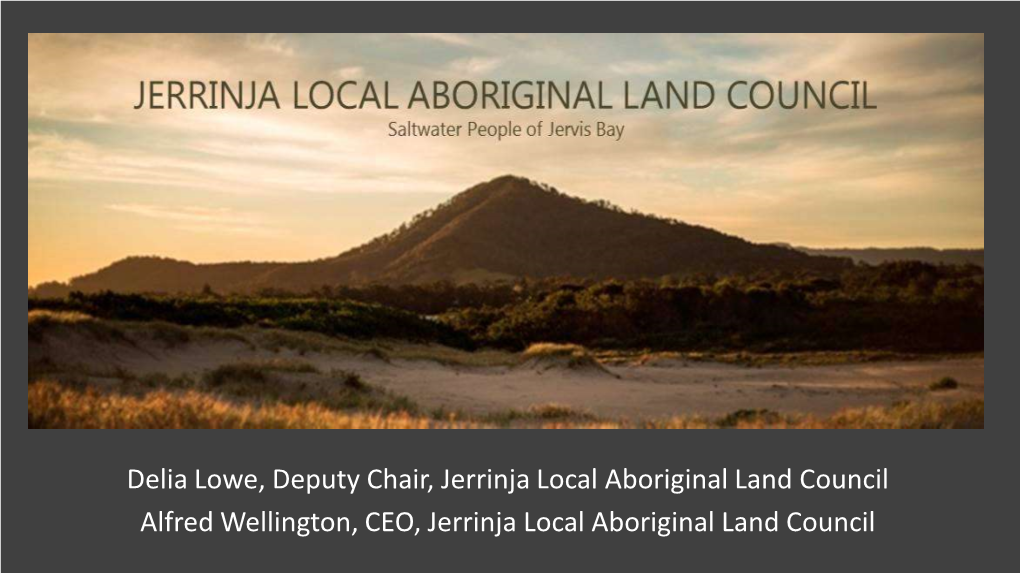 Delia Lowe, Deputy Chair, Jerrinja Local Aboriginal Land Council Alfred Wellington, CEO, Jerrinja Local Aboriginal Land Council