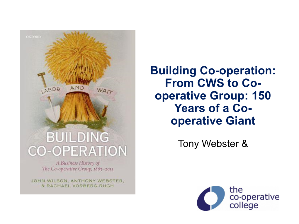 Building Co-Operation: from CWS to Co- Operative Group: 150 Years of a Co- Operative Giant