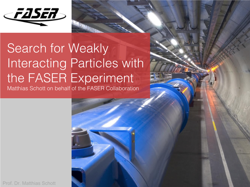 Search for Weakly Interacting Particles with the FASER Experiment Matthias Schott on Behalf of the FASER Collaboration