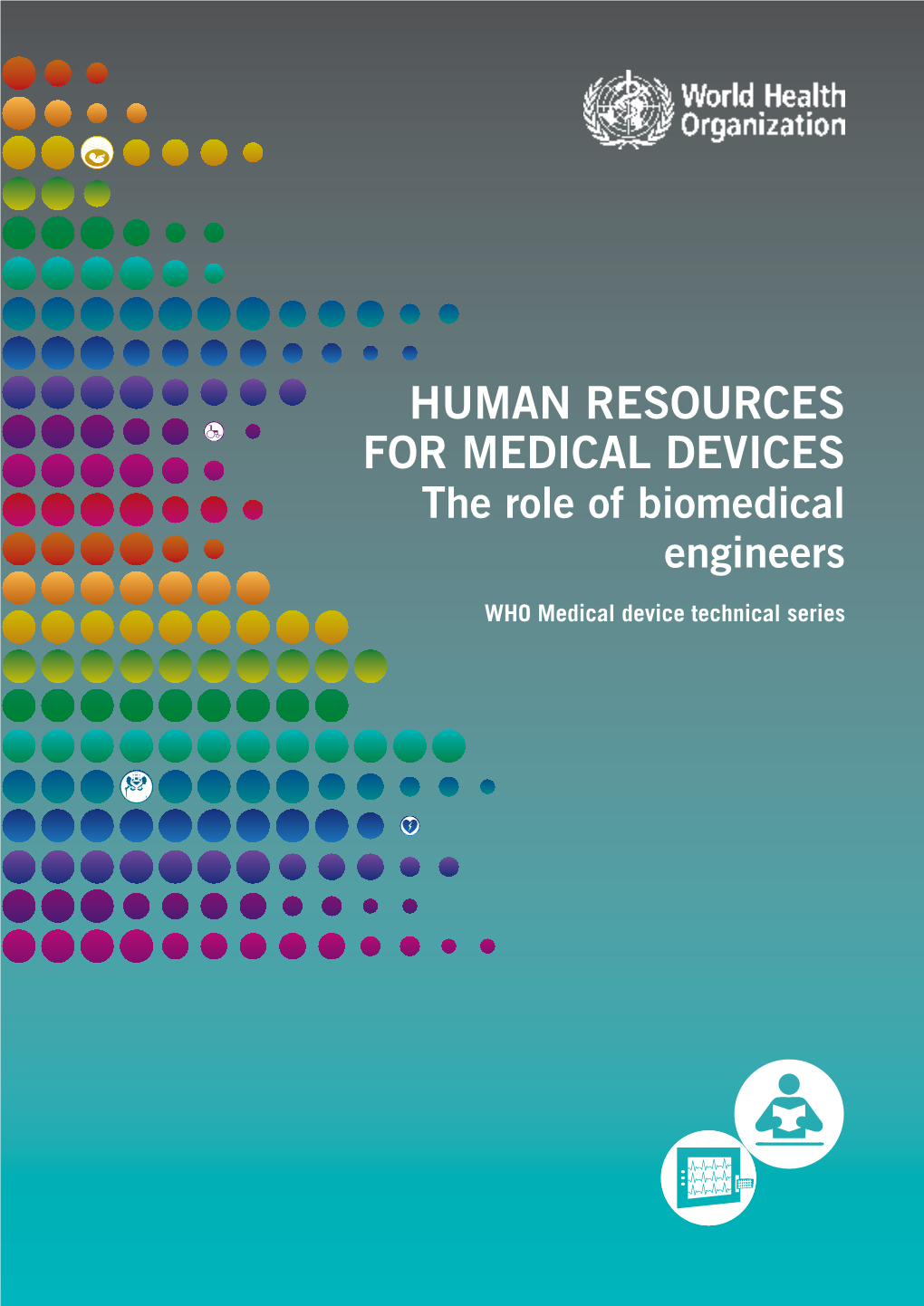 Human Resources for Medical Devices, the Role of Biomedical Engineers (WHO Medical Device Technical Series)