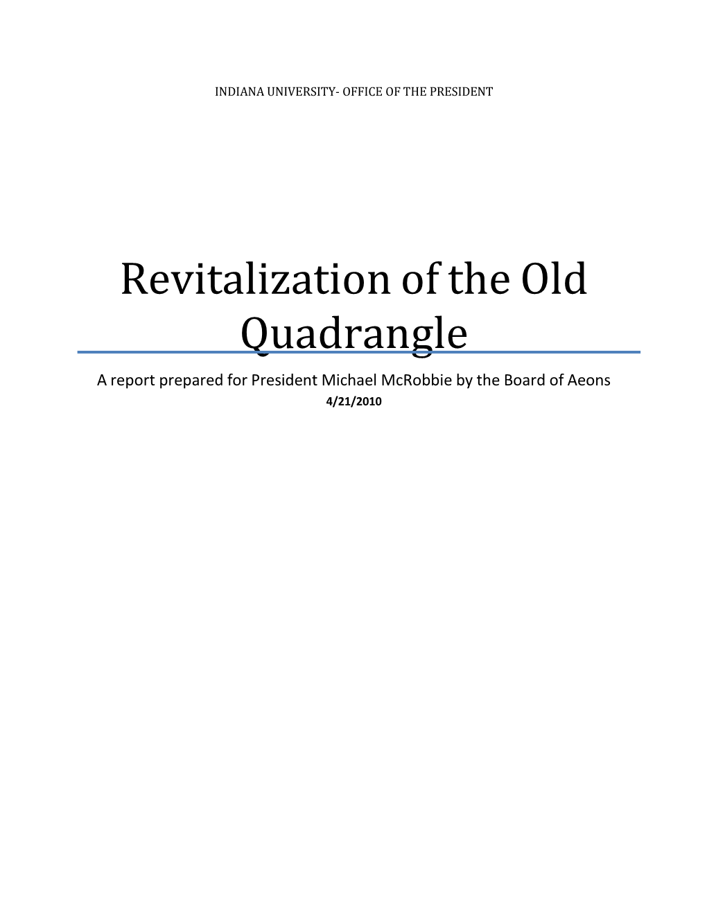 Revitalization of the Old Quadrangle a Report Prepared for President Michael Mcrobbie by the Board of Aeons 4/21/2010 Table of Contents