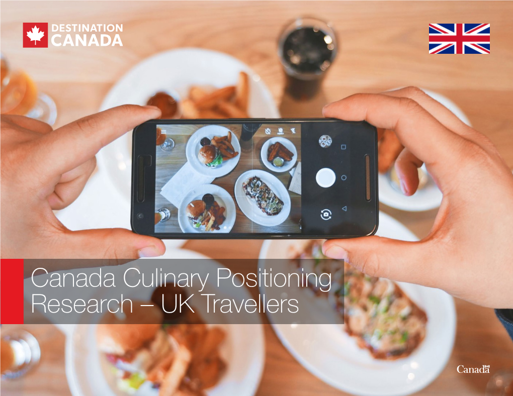 Canada Culinary Positioning Research – UK Travellers Study Background & Methodology Study Background & Methodology