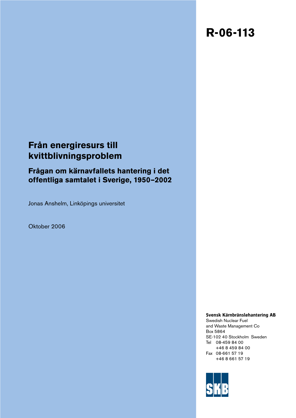 Från Energiresurs Till Kvittblivningsproblem. Frågan Om Kärnavfallets Hantering I Det Offentliga Samtalet I Sverige, 1950–2