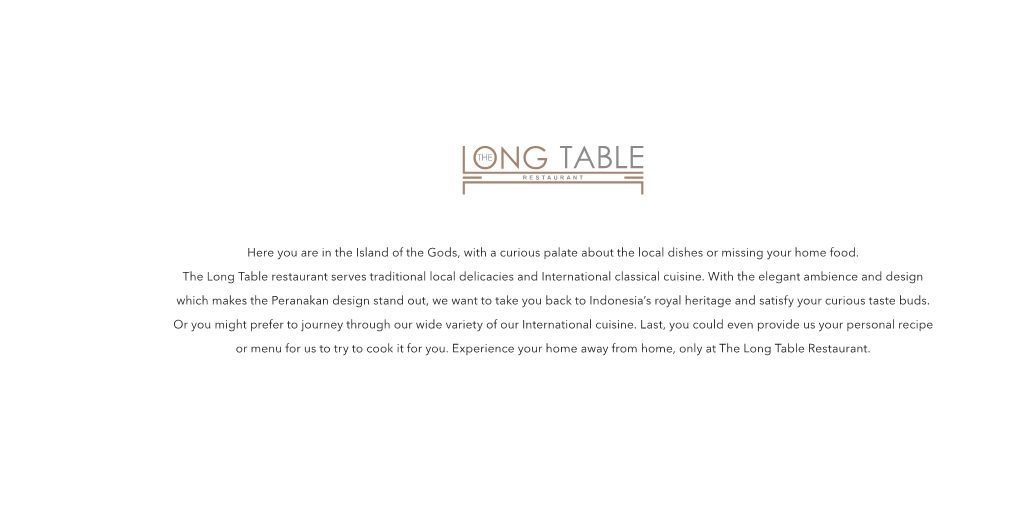Here You Are in the Island of the Gods, with a Curious Palate About the Local Dishes Or Missing Your Home Food. the Long Table R