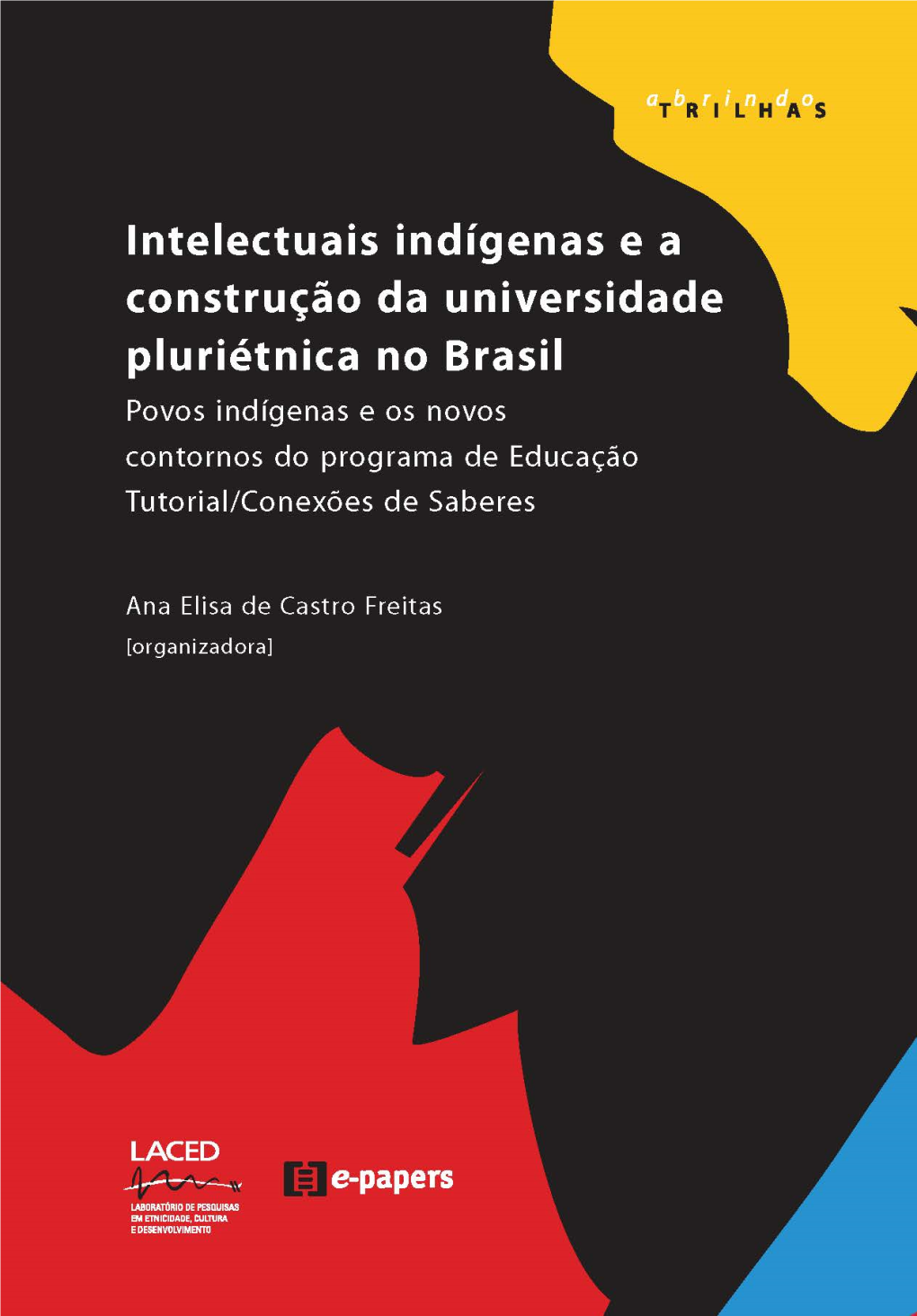 Intelectuais Indígenas E a Construção Da Universidade Pluriétnica No Brasil Povos Indígenas E Os Novos Contornos Do Programa De Educação Tutorial/Conexões De Saberes