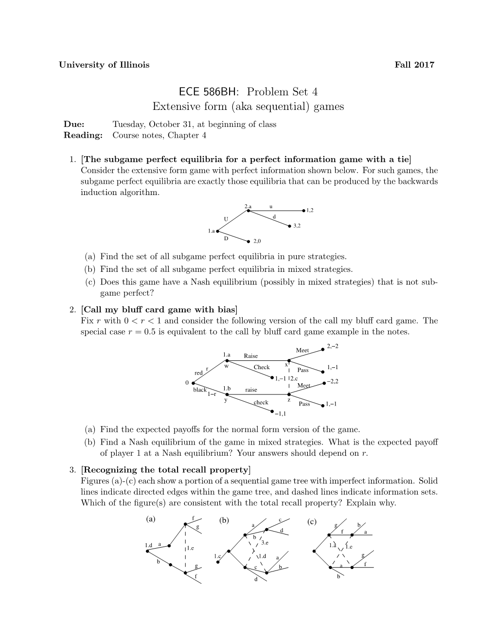 ECE 586BH: Problem Set 4 Extensive Form (Aka Sequential) Games Due: Tuesday, October 31, at Beginning of Class Reading: Course Notes, Chapter 4