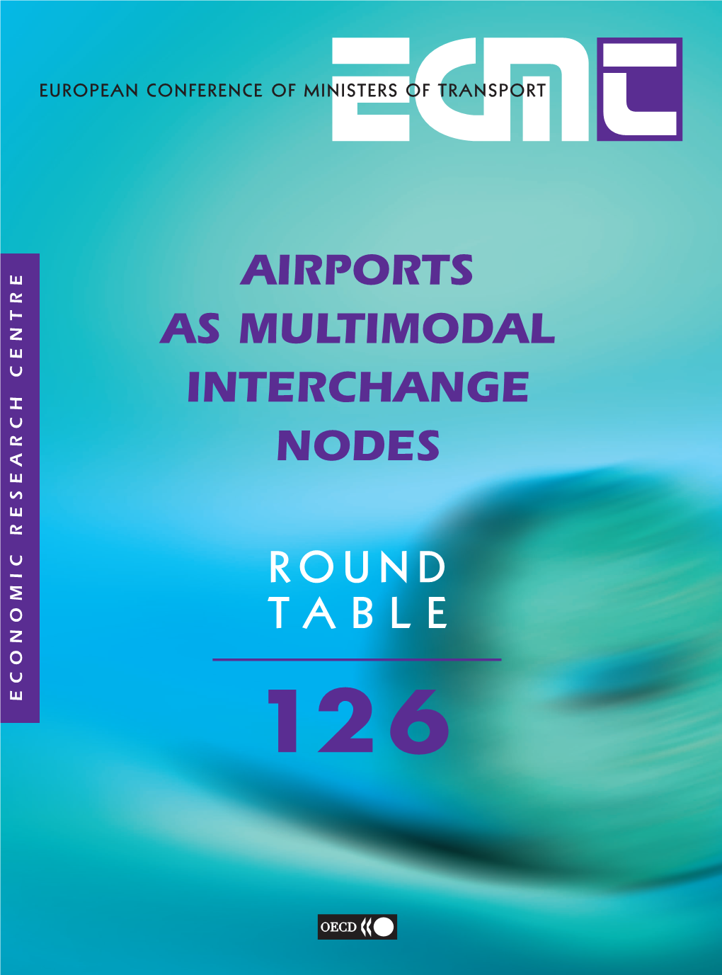 No. 126 Airports As Multimodal Interchange Nodes ISBN: 92-821-0339-0 OECD Code (Printed Version): 75 2005 03 1 * Please Note: This Offer Is Not Open to OECD Staff