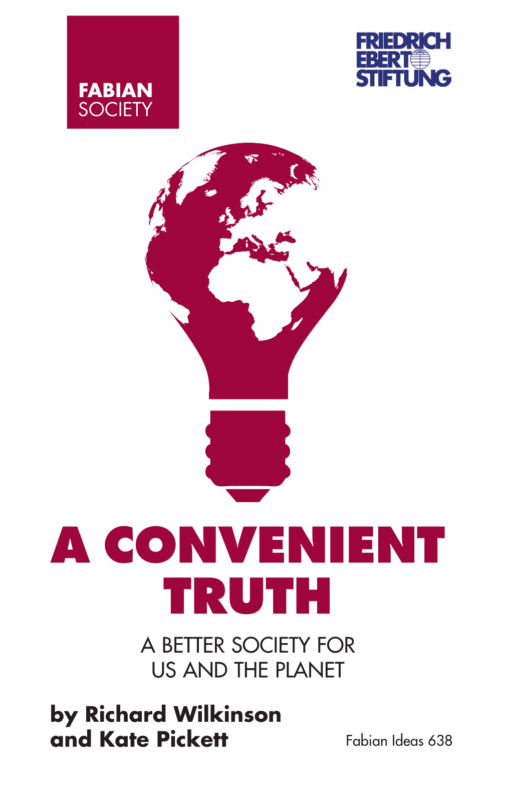 A CONVENIENT TRUTH a BETTER SOCIETY for US and the PLANET by Richard Wilkinson and Kate Pickett Fabian Ideas 638