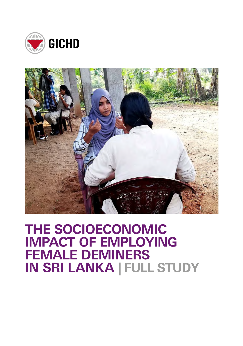 FULL STUDY GENEVA INTERNATIONAL CENTRE for HUMANITARIAN DEMINING the Socioeconomic Impact of Employing Female Deminers in Sri Lanka, GICHD, Geneva, June 2020 © GICHD