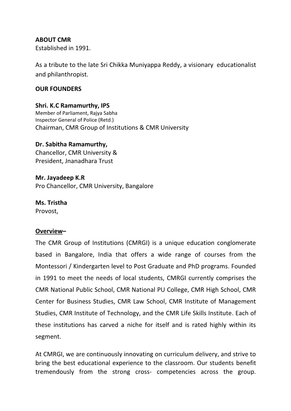 ABOUT CMR Established in 1991. As a Tribute to the Late Sri Chikka Muniyappa Reddy, a Visionary Educationalist and Philanthro